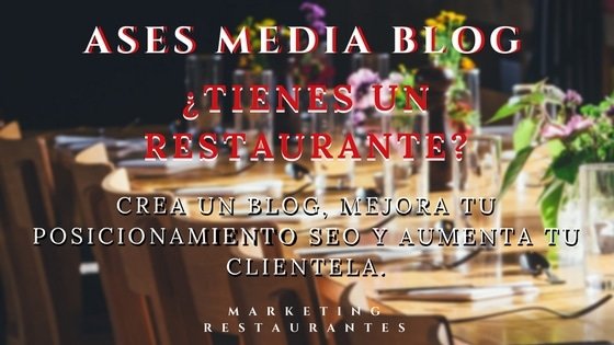 ¿Tienes un restaurante? Crea un blog, mejora tu posicionamiento SEO y aumenta tu clientela.